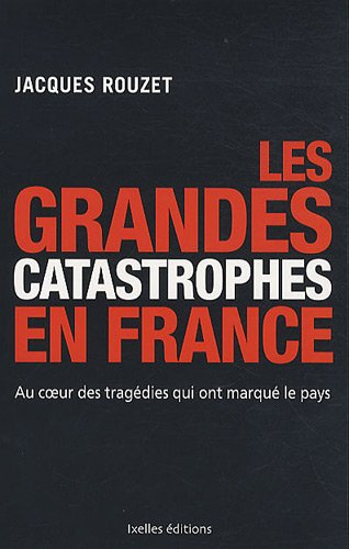 Les grandes catastrophes en France : au coeur des tragédies qui ont marqué le pays