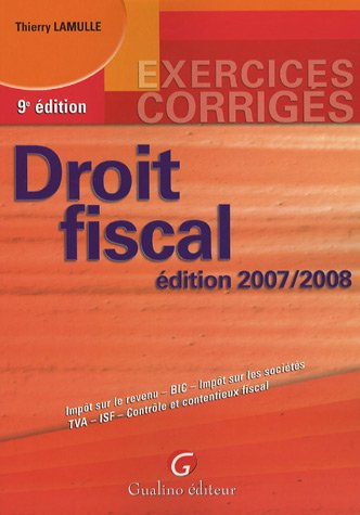 Droit fiscal 2007-2008 : impôt sur le revenu, BIC, impôt sur les sociétés, TVA, ISF, contrôle et con
