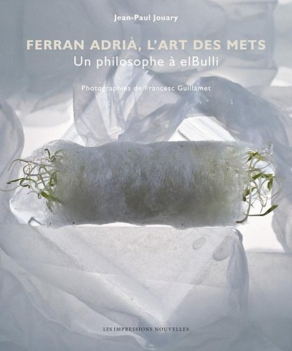 Ferran Adrià, l'art des mets : un philosophe à elBulli