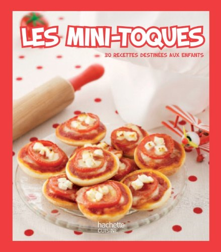 Les mini-toques : 30 recettes destinées aux enfants