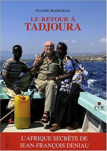 Le retour à Tadjoura : l'Afrique secrète de Jean-François Deniau : l'Afrique secrète de Jean-Françoi