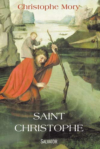 Saint Christophe : la légende aussi vraie que démesurée : récit