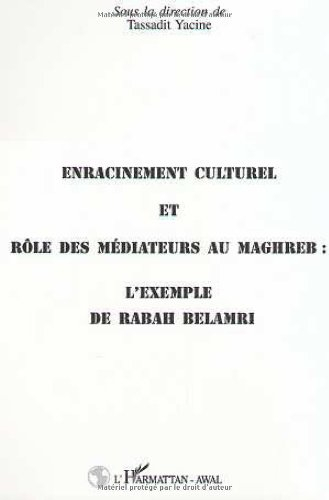 Enracinement culturel et rôle des médiateurs au Maghreb : l'exemple de Rabah Belamri : actes du coll