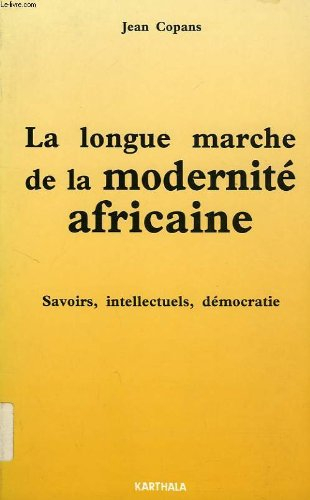 La longue marche de la modernité africaine : savoirs, intellectuels, démocratie