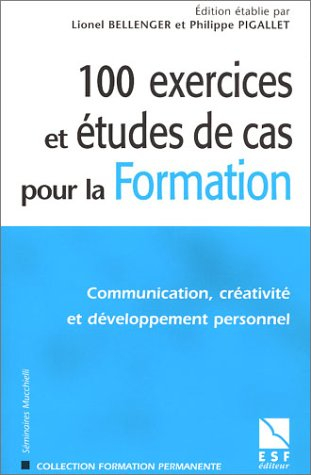 100 exercices et études de cas pour la formation : communication, créativité et développement person