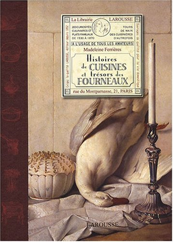 Histoires de cuisines et trésors des fourneaux : à l'usage de tous les amateurs : 200 curiosités cul