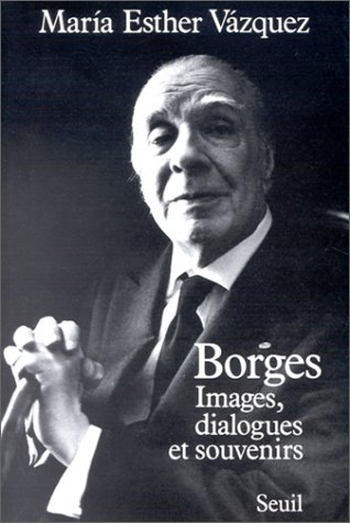 Borges : images, dialogues et souvenirs