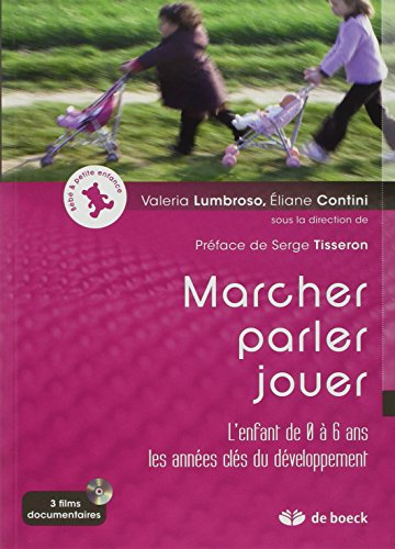 Marcher, parler, jouer : l'enfant de 0 à 6 ans, les années clés du développement