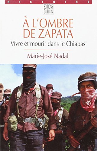 A l'ombre de Zapata : vivre et mourir dans le Chiapas