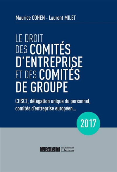 Le droit des comités d'entreprise et des comités de groupe : CHSCT, délégation unique du personnel, 