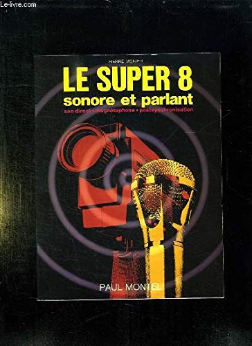 le super8 sonore et parlant : son direct, magnétophone, postsynchronisation