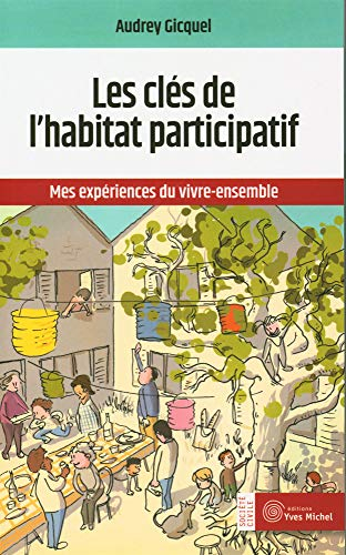 Les clefs de l'habitat participatif : mes expériences du vivre-ensemble - Audrey Gicquel