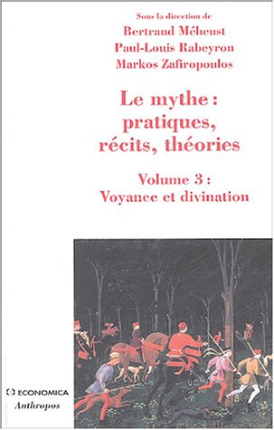 Le mythe : pratiques, récits, théories. Vol. 3. Voyance et divination : approches croisées
