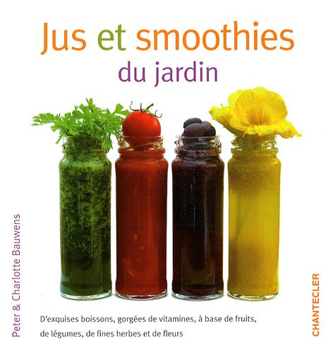 Jus et smoothies du jardin : d'exquises boissons, gorgées de vitamines, à base de fruits, de légumes