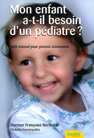 Mon enfant a-t-il besoin d'un pédiatre ? : petit manuel pour parents autonomes