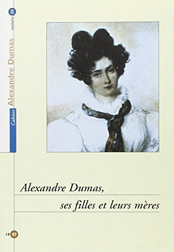 Alexandre Dumas, ses filles et leurs mères