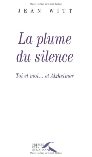 La plume du silence : toi et moi... et Alzheimer