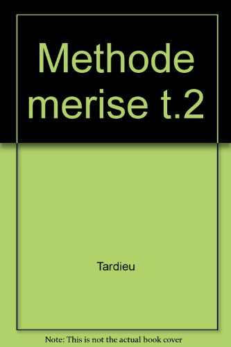 La Méthode Merise. Vol. 2. Démarche et pratiques