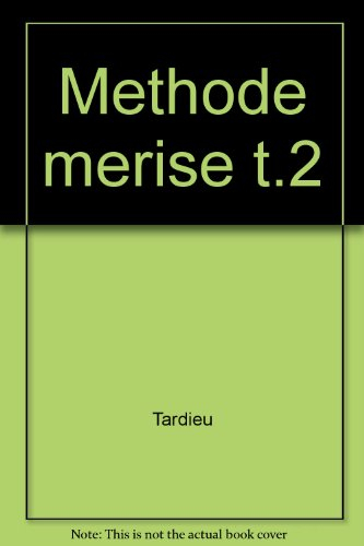 La Méthode Merise. Vol. 2. Démarche et pratiques