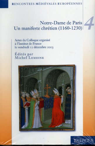 Notre-Dame de Paris, un manifeste chrétien, 1160-1230 : colloque organisé à l'Institut de France, le