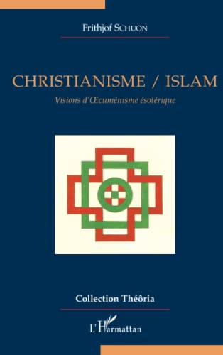 Christianisme-islam : visions d'oecuménisme ésotérique