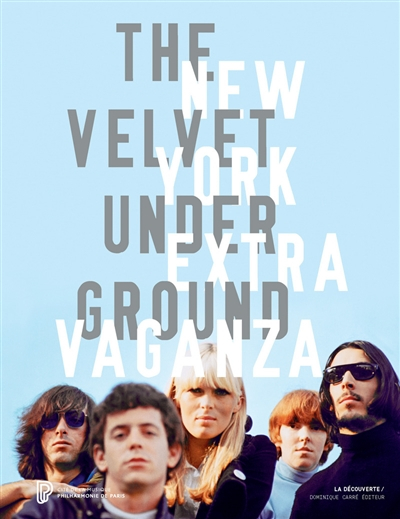 The Velvet underground : New York extravaganza : exposition, Paris, Philharmonie de Paris, du 30 mar