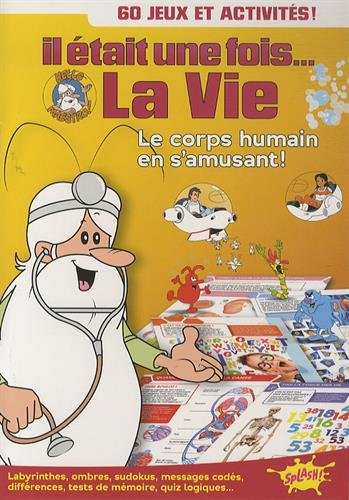 Il était une fois... la vie : le corps humain en s'amusant ! : 60 jeux et activités !