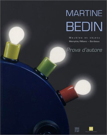 Martine Bedin, prova d'autore : meubles et objets, 1981-2003, Memphis-Milano-Bordeaux : exposition, 