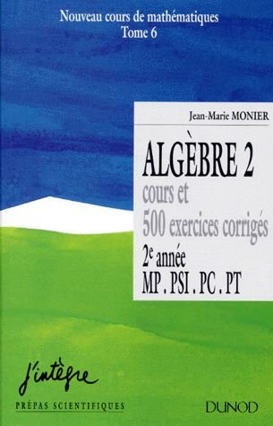 cours de mathématiques. tome 6, algèbre, volume 2, cours et 500 exercices corrigés, 2ème édition