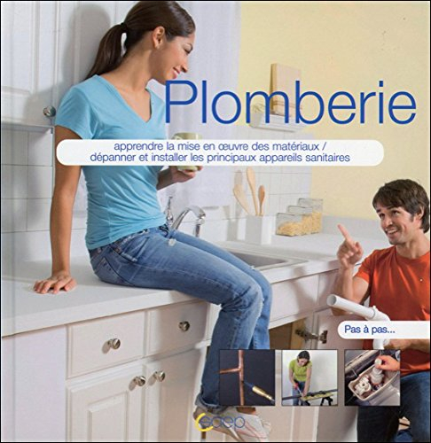 Plomberie : apprendre la mise en oeuvre des matériaux, dépanner et installer les principaux appareil