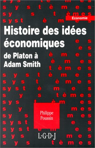 Histoire des idées économiques : de Platon à Adam Smith - Philippe Poussin