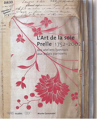 L'art de la soie, Prelle, 1752-2002 : des ateliers lyonnais aux palais parisiens : exposition, Paris