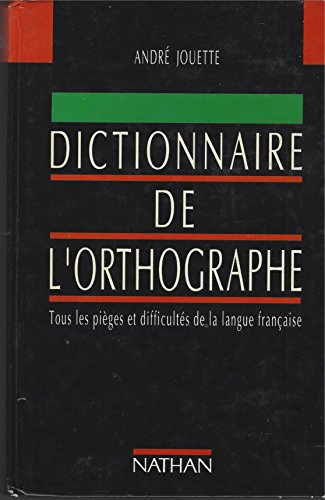 Dictionnaire de l'orthographe : tous les pièges et difficultés de la langue française