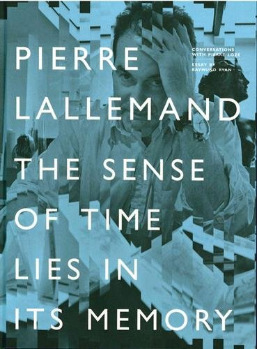 The sense of time lies in its memory : selected works by Pierre Lallemand