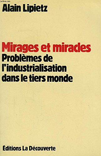 Mirages et miracles : problèmes de l'industrialisation dans le tiers monde