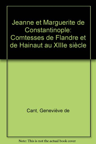 Jeanne et Marguerite de Constantinople : comtesses de Flandre et de Hainaut au XIIIe siècle