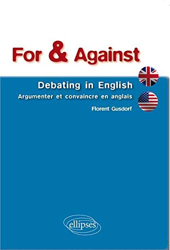 For & against : debating in English : argumenter et convaincre en anglais