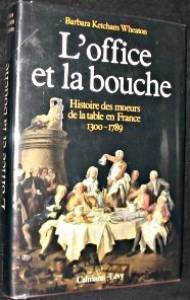 l'office et la bouche. histoire des moeurs de la table en france 1300-1789.