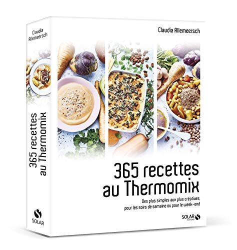 365 recettes au Thermomix : des plus simples aux plus créatives, pour les soirs de semaine ou pour l