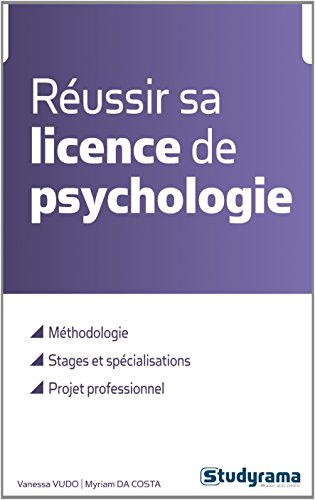 Réussir sa licence de psychologie : méthodologie, stages et spécialisations, projet professionnel