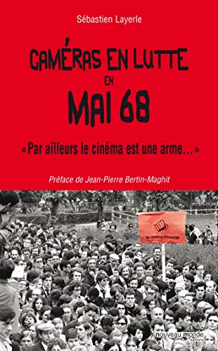 Par ailleurs, le cinéma est une arme... : caméras en lutte en Mai 68