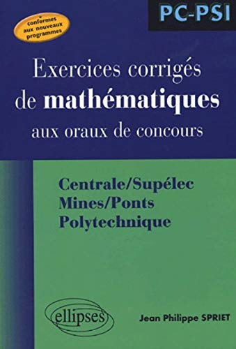 Exercices corrigés de mathématiques aux oraux de concours : Centrale-Supélec, Mines-Ponts, Polytechn