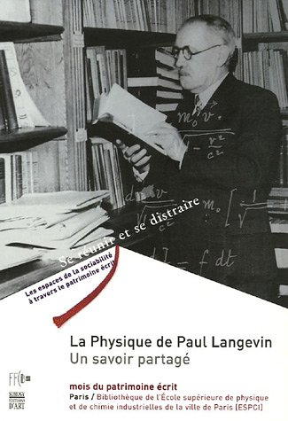 La physique de Paul Langevin : un savoir partagé : exposition, Paris, Bibliothèque de l'Ecole supéri