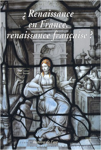 Renaissance en France, renaissance française ? : actes du colloque, Rome, Villa Medicis, 7-9 juin 20