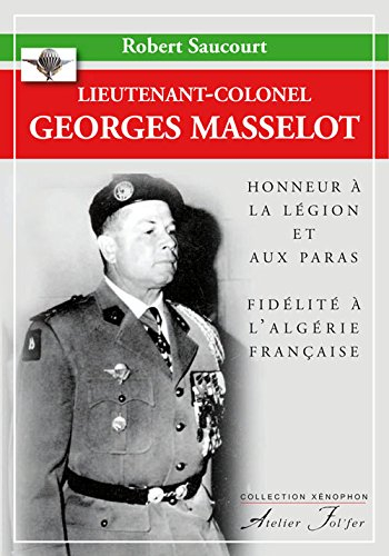 Lieutenant-colonel Georges Masselot : honneur à la Légion et aux paras, fidélité à l'Algérie françai