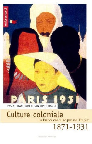 Culture coloniale : la France conquise par son empire, 1871-1931