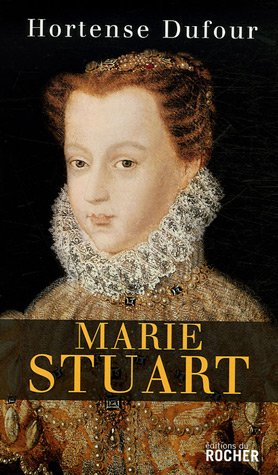 Marie Stuart : en ma fin est mon commencement