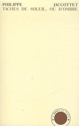 Taches de soleil, ou d'ombre : notes sauvegardées, 1952-2005