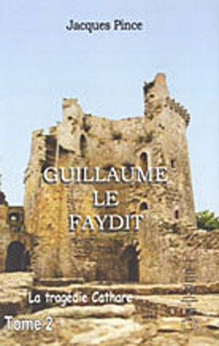 Guillaume le Faydit : la tragédie cathare. Vol. 2