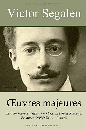 VICTOR SEGALEN - Oeuvres majeures: Les Immémoriaux, Stèles, René Leys, Le Double Rimbaud, Peintures,